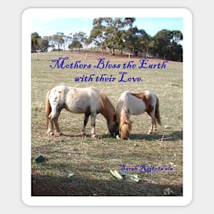 Mothers Bless the Earth with Their love - Inspirational Quote with Ponies Sticker